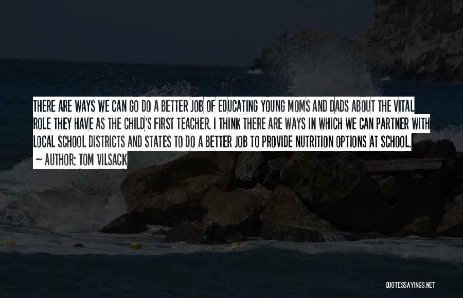 Tom Vilsack Quotes: There Are Ways We Can Go Do A Better Job Of Educating Young Moms And Dads About The Vital Role