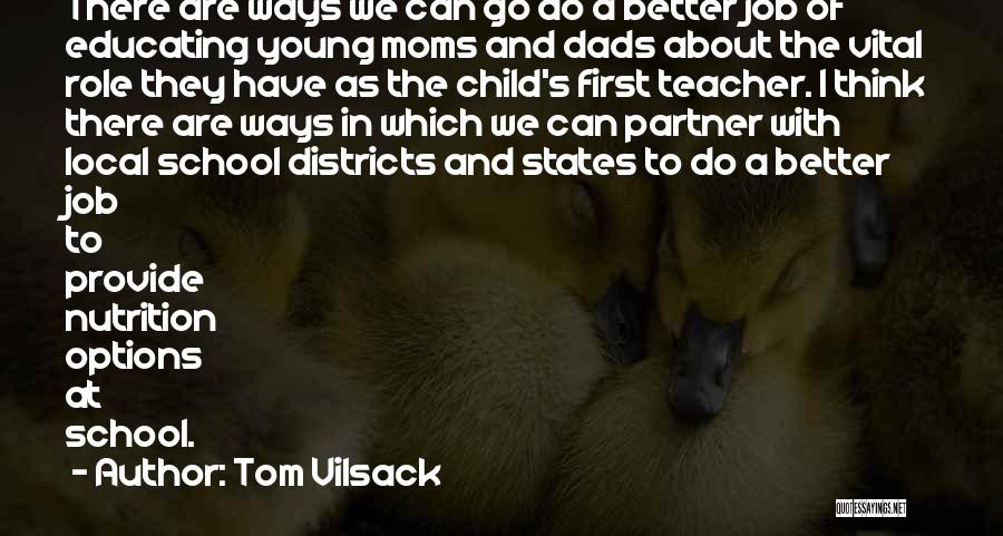 Tom Vilsack Quotes: There Are Ways We Can Go Do A Better Job Of Educating Young Moms And Dads About The Vital Role