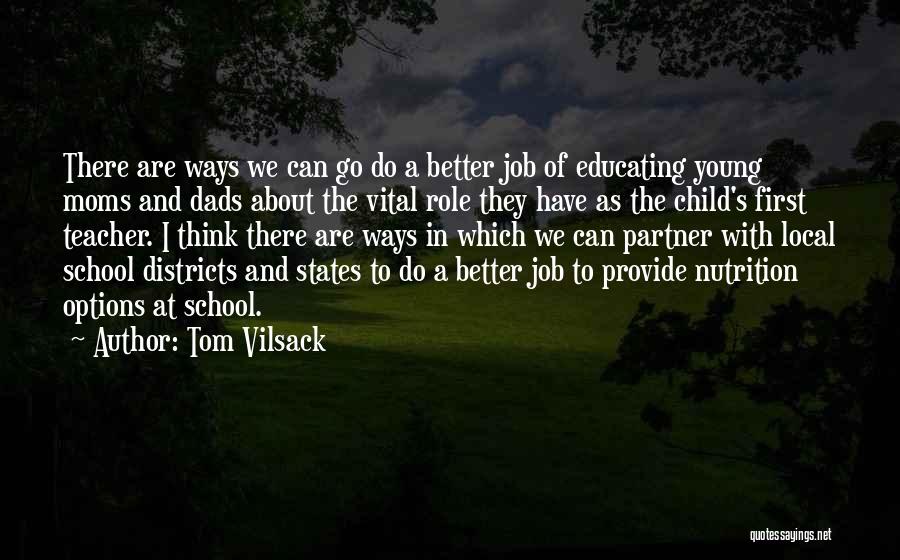 Tom Vilsack Quotes: There Are Ways We Can Go Do A Better Job Of Educating Young Moms And Dads About The Vital Role