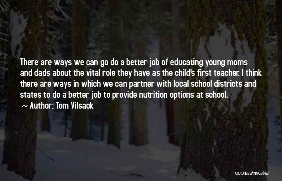 Tom Vilsack Quotes: There Are Ways We Can Go Do A Better Job Of Educating Young Moms And Dads About The Vital Role