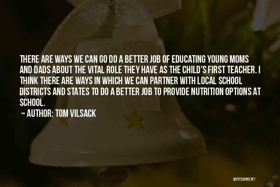 Tom Vilsack Quotes: There Are Ways We Can Go Do A Better Job Of Educating Young Moms And Dads About The Vital Role