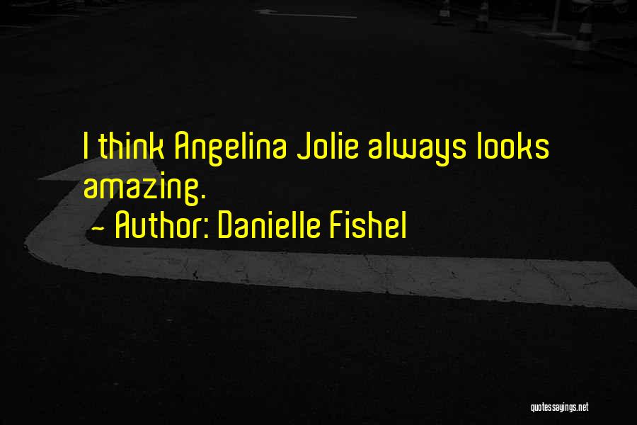 Danielle Fishel Quotes: I Think Angelina Jolie Always Looks Amazing.