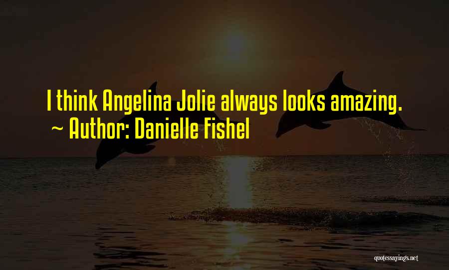 Danielle Fishel Quotes: I Think Angelina Jolie Always Looks Amazing.