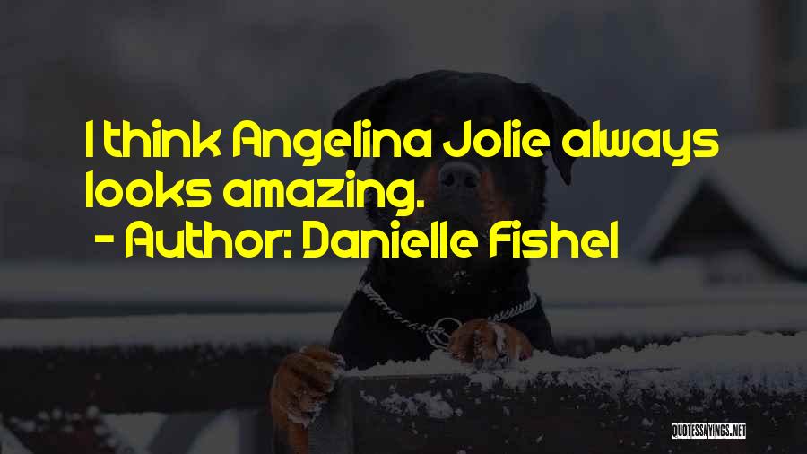 Danielle Fishel Quotes: I Think Angelina Jolie Always Looks Amazing.