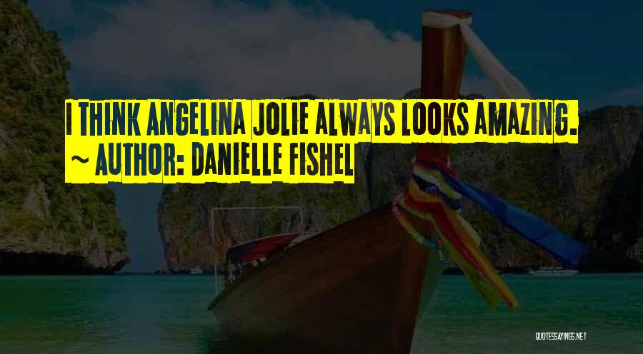 Danielle Fishel Quotes: I Think Angelina Jolie Always Looks Amazing.