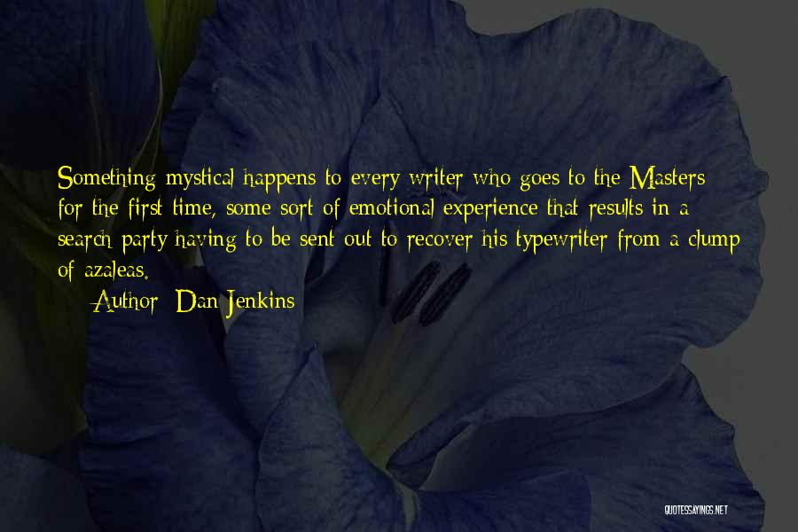 Dan Jenkins Quotes: Something Mystical Happens To Every Writer Who Goes To The Masters For The First Time, Some Sort Of Emotional Experience