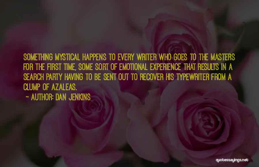 Dan Jenkins Quotes: Something Mystical Happens To Every Writer Who Goes To The Masters For The First Time, Some Sort Of Emotional Experience