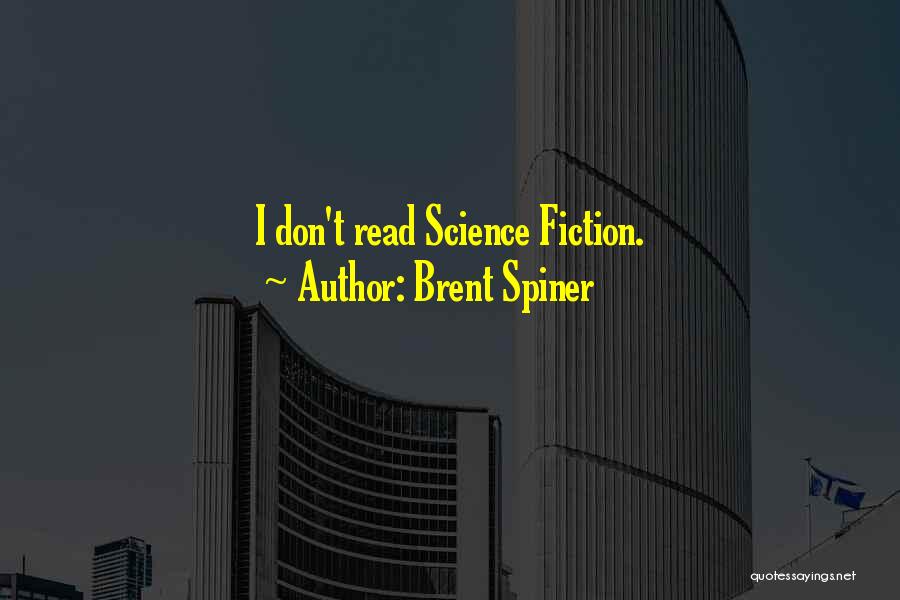 Brent Spiner Quotes: I Don't Read Science Fiction.