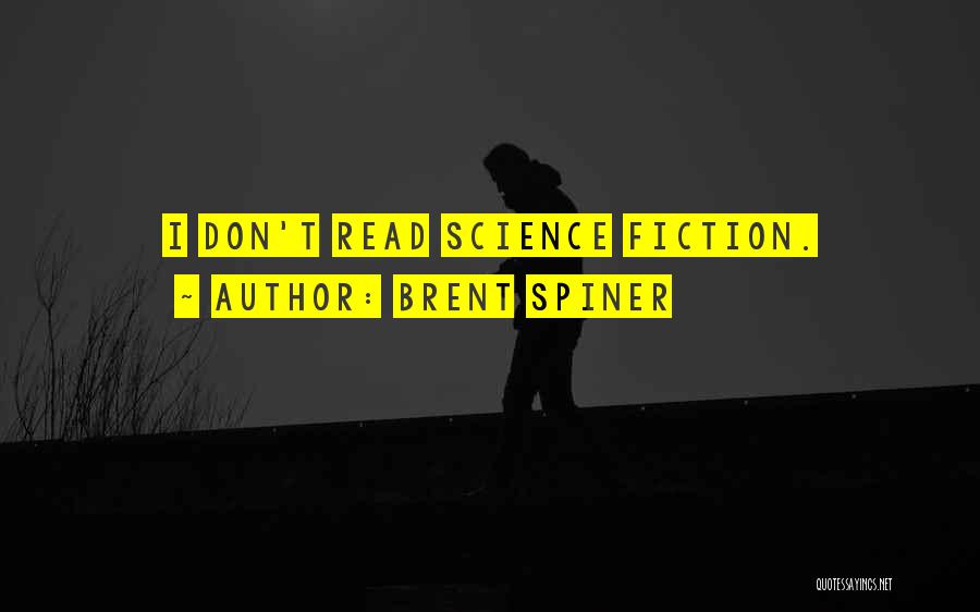 Brent Spiner Quotes: I Don't Read Science Fiction.