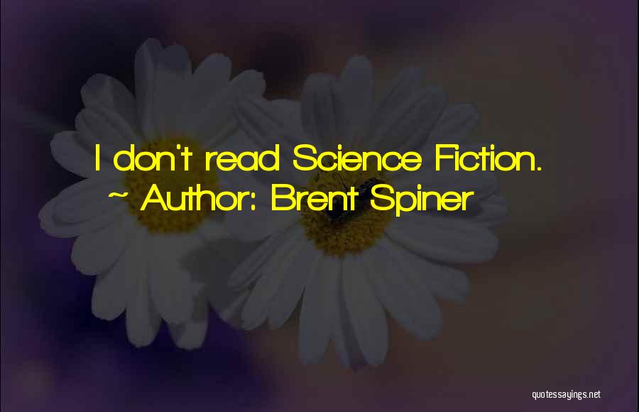 Brent Spiner Quotes: I Don't Read Science Fiction.