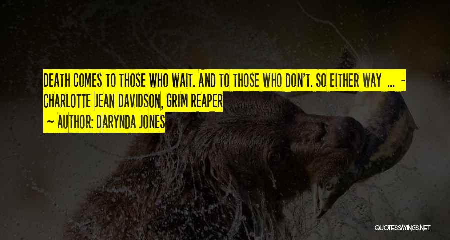 Darynda Jones Quotes: Death Comes To Those Who Wait. And To Those Who Don't. So Either Way ... - Charlotte Jean Davidson, Grim