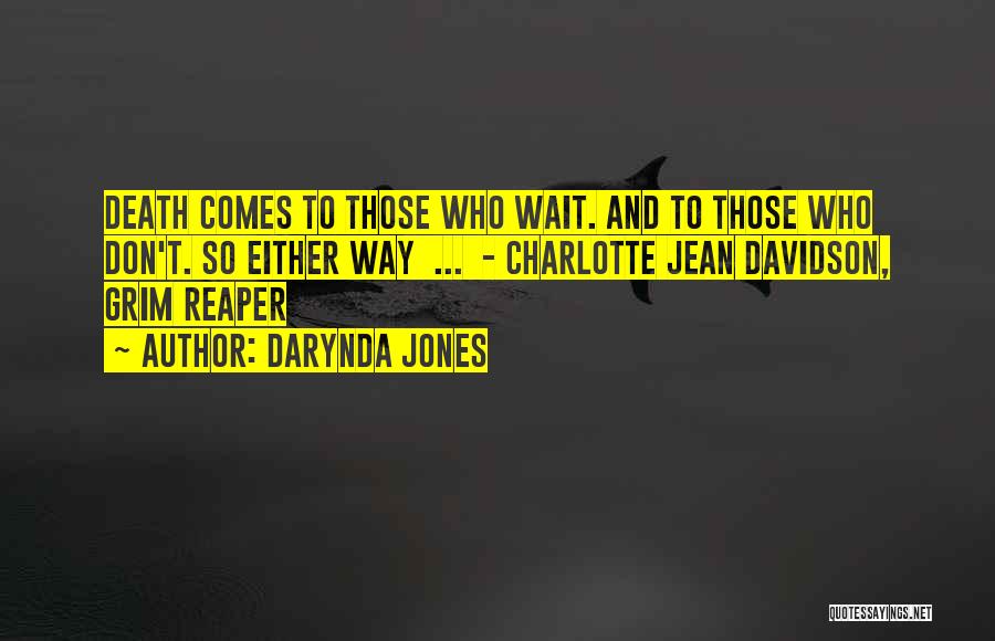 Darynda Jones Quotes: Death Comes To Those Who Wait. And To Those Who Don't. So Either Way ... - Charlotte Jean Davidson, Grim