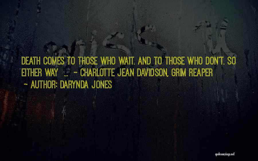 Darynda Jones Quotes: Death Comes To Those Who Wait. And To Those Who Don't. So Either Way ... - Charlotte Jean Davidson, Grim