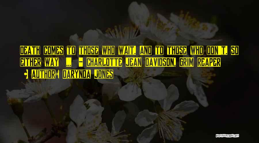 Darynda Jones Quotes: Death Comes To Those Who Wait. And To Those Who Don't. So Either Way ... - Charlotte Jean Davidson, Grim