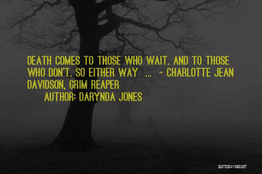 Darynda Jones Quotes: Death Comes To Those Who Wait. And To Those Who Don't. So Either Way ... - Charlotte Jean Davidson, Grim