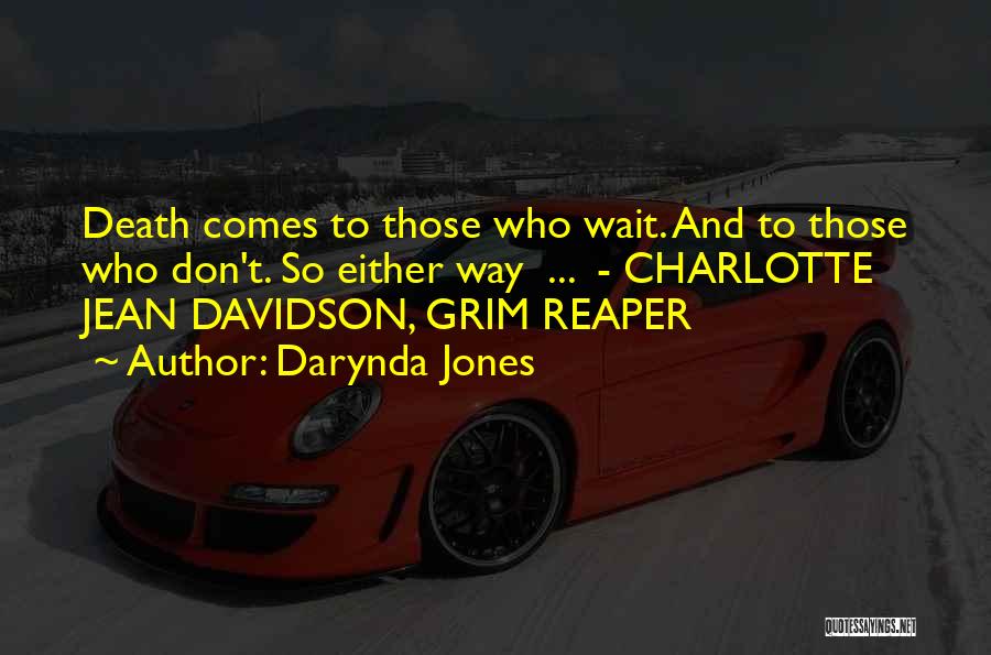 Darynda Jones Quotes: Death Comes To Those Who Wait. And To Those Who Don't. So Either Way ... - Charlotte Jean Davidson, Grim