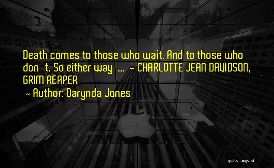 Darynda Jones Quotes: Death Comes To Those Who Wait. And To Those Who Don't. So Either Way ... - Charlotte Jean Davidson, Grim