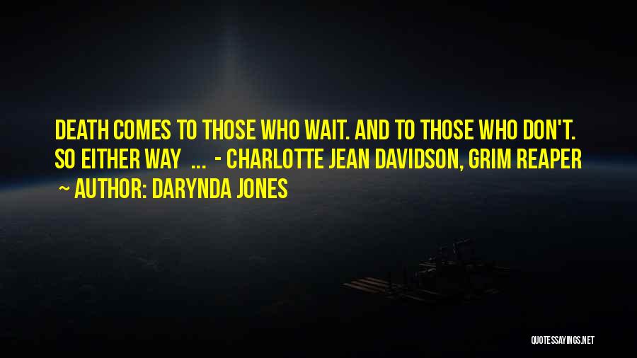 Darynda Jones Quotes: Death Comes To Those Who Wait. And To Those Who Don't. So Either Way ... - Charlotte Jean Davidson, Grim