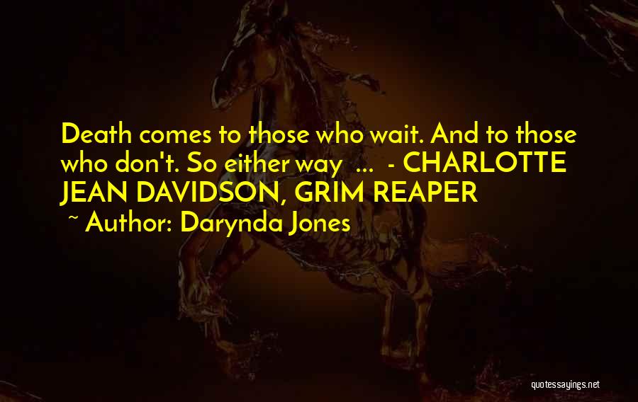 Darynda Jones Quotes: Death Comes To Those Who Wait. And To Those Who Don't. So Either Way ... - Charlotte Jean Davidson, Grim