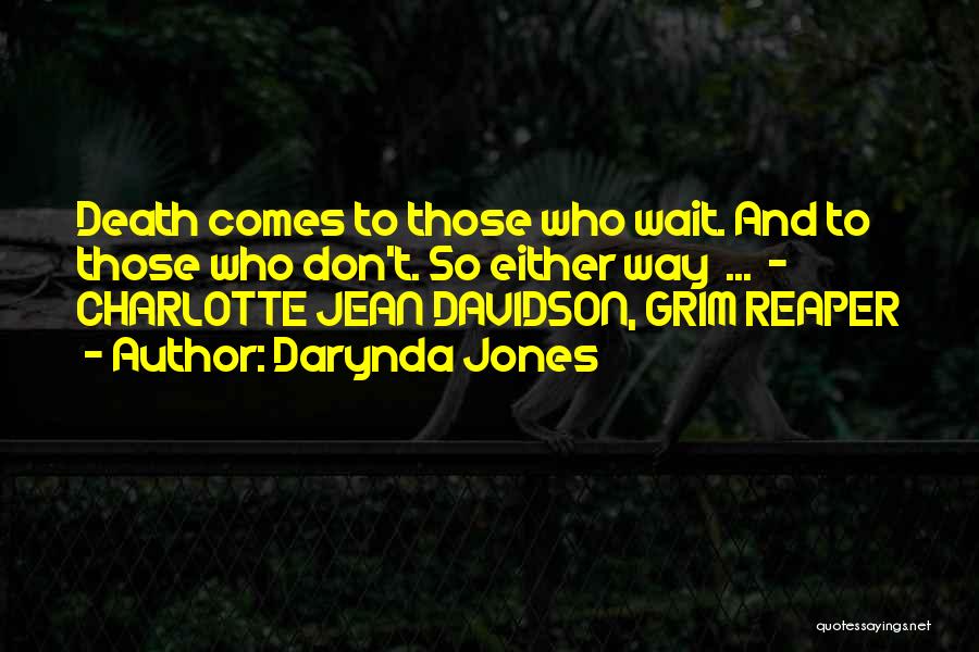 Darynda Jones Quotes: Death Comes To Those Who Wait. And To Those Who Don't. So Either Way ... - Charlotte Jean Davidson, Grim