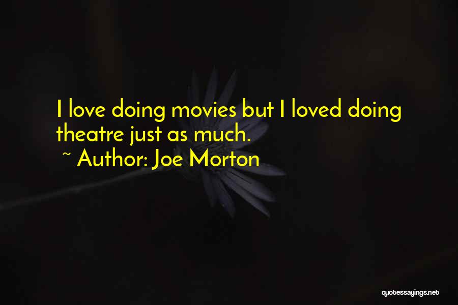 Joe Morton Quotes: I Love Doing Movies But I Loved Doing Theatre Just As Much.