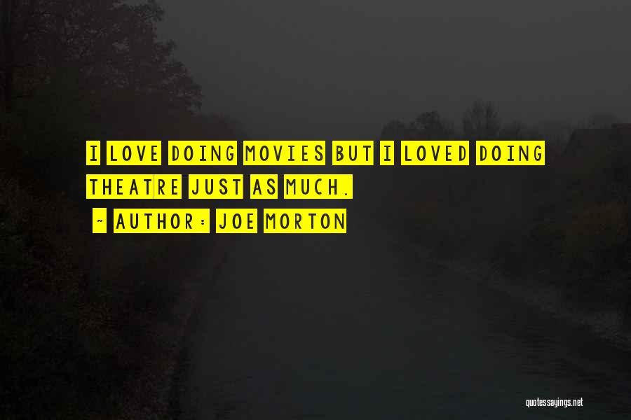 Joe Morton Quotes: I Love Doing Movies But I Loved Doing Theatre Just As Much.