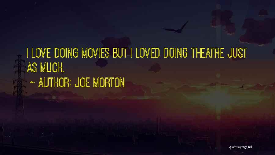 Joe Morton Quotes: I Love Doing Movies But I Loved Doing Theatre Just As Much.