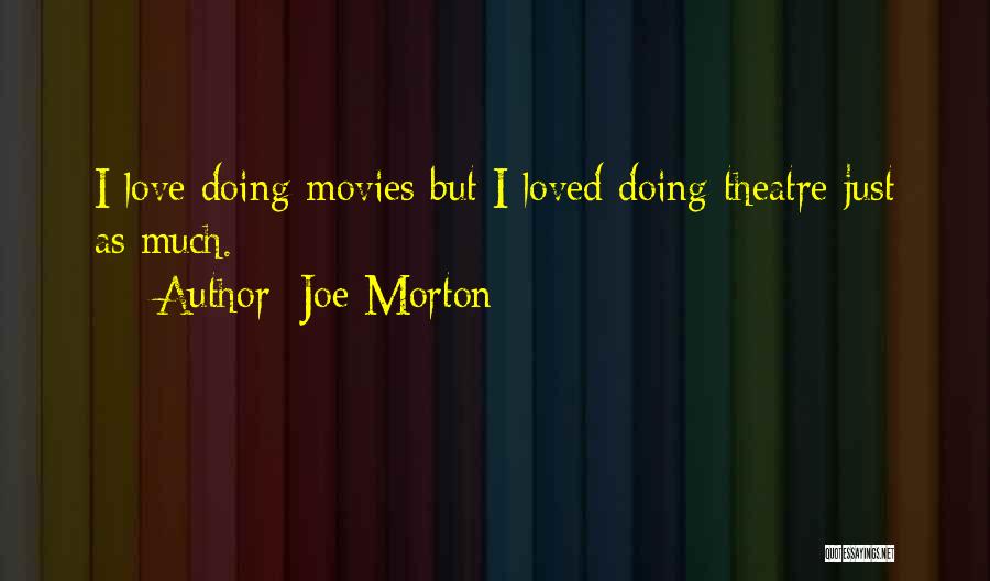 Joe Morton Quotes: I Love Doing Movies But I Loved Doing Theatre Just As Much.