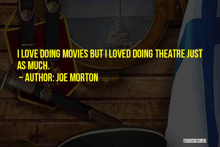 Joe Morton Quotes: I Love Doing Movies But I Loved Doing Theatre Just As Much.