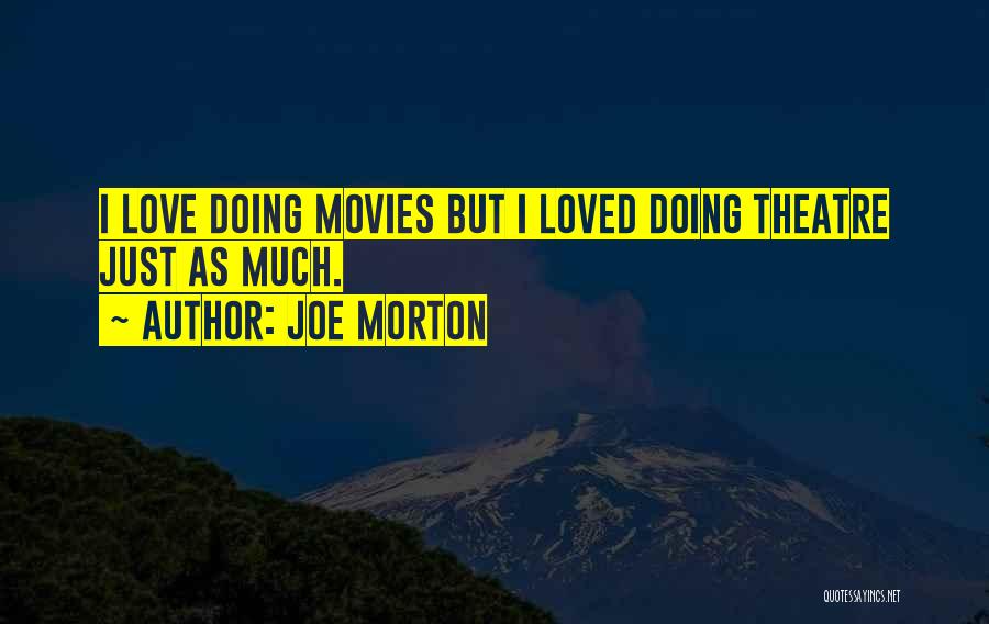 Joe Morton Quotes: I Love Doing Movies But I Loved Doing Theatre Just As Much.