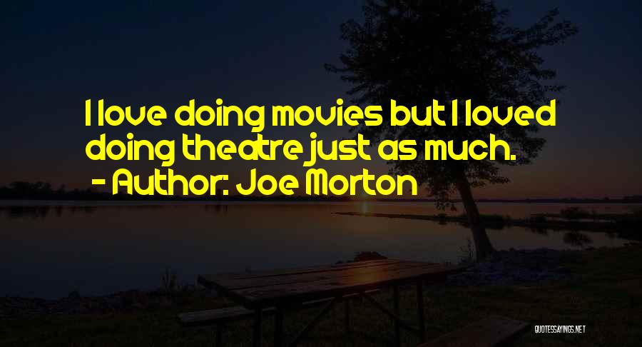 Joe Morton Quotes: I Love Doing Movies But I Loved Doing Theatre Just As Much.