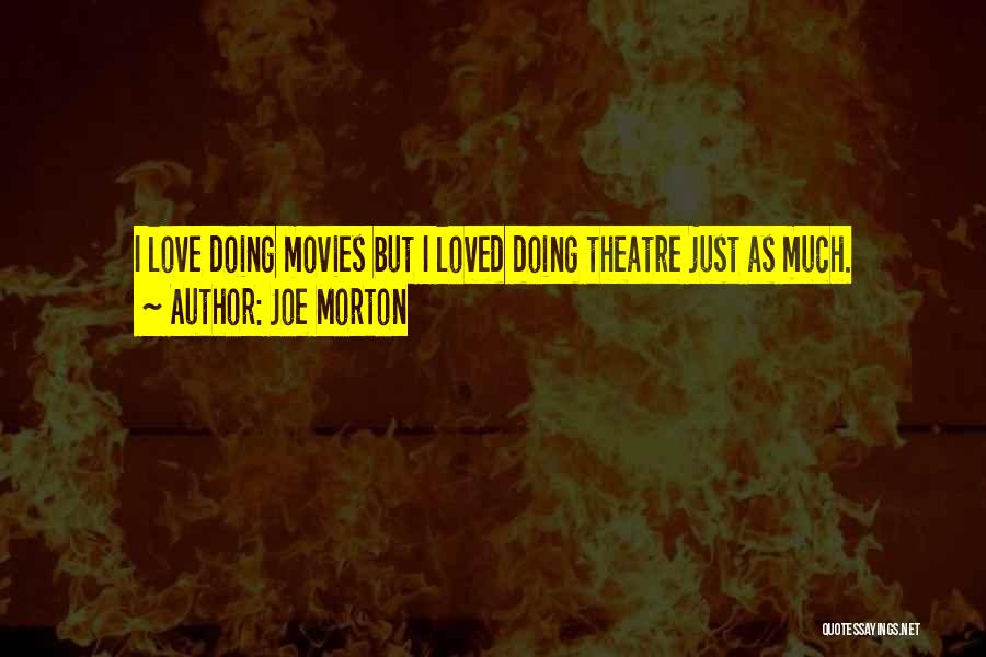 Joe Morton Quotes: I Love Doing Movies But I Loved Doing Theatre Just As Much.