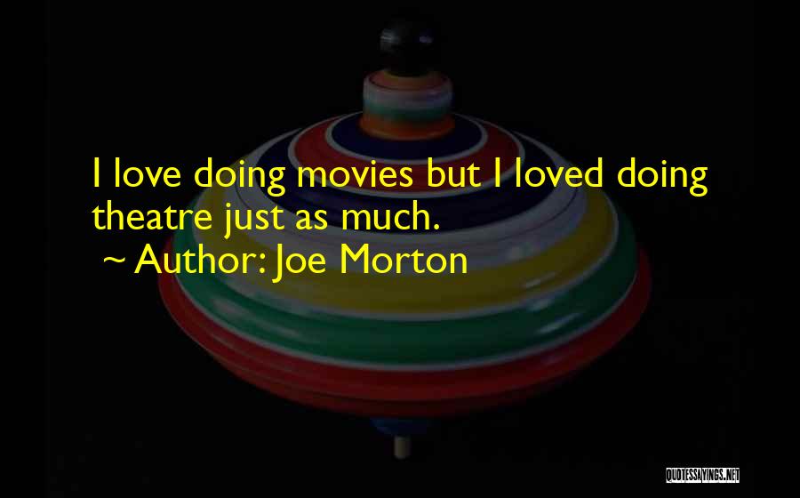 Joe Morton Quotes: I Love Doing Movies But I Loved Doing Theatre Just As Much.