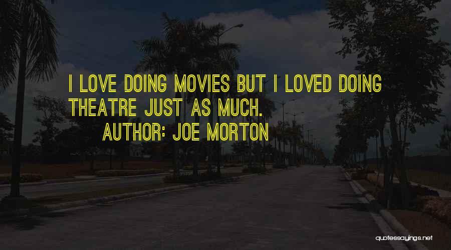Joe Morton Quotes: I Love Doing Movies But I Loved Doing Theatre Just As Much.