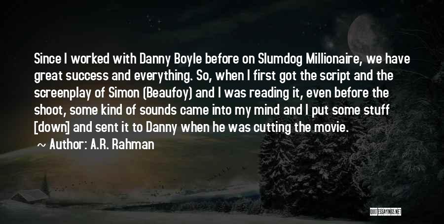 A.R. Rahman Quotes: Since I Worked With Danny Boyle Before On Slumdog Millionaire, We Have Great Success And Everything. So, When I First