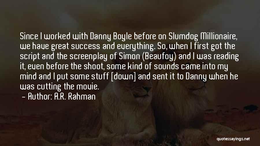 A.R. Rahman Quotes: Since I Worked With Danny Boyle Before On Slumdog Millionaire, We Have Great Success And Everything. So, When I First