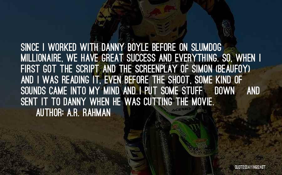 A.R. Rahman Quotes: Since I Worked With Danny Boyle Before On Slumdog Millionaire, We Have Great Success And Everything. So, When I First