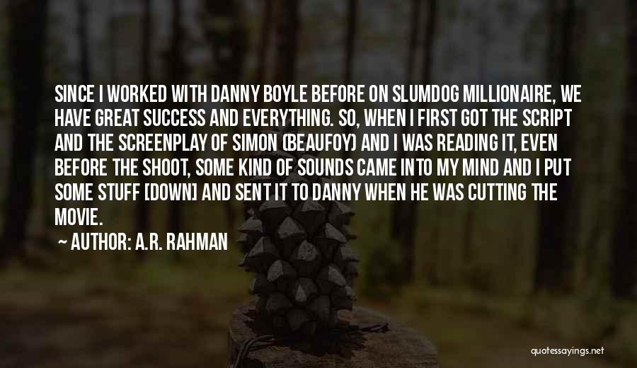 A.R. Rahman Quotes: Since I Worked With Danny Boyle Before On Slumdog Millionaire, We Have Great Success And Everything. So, When I First