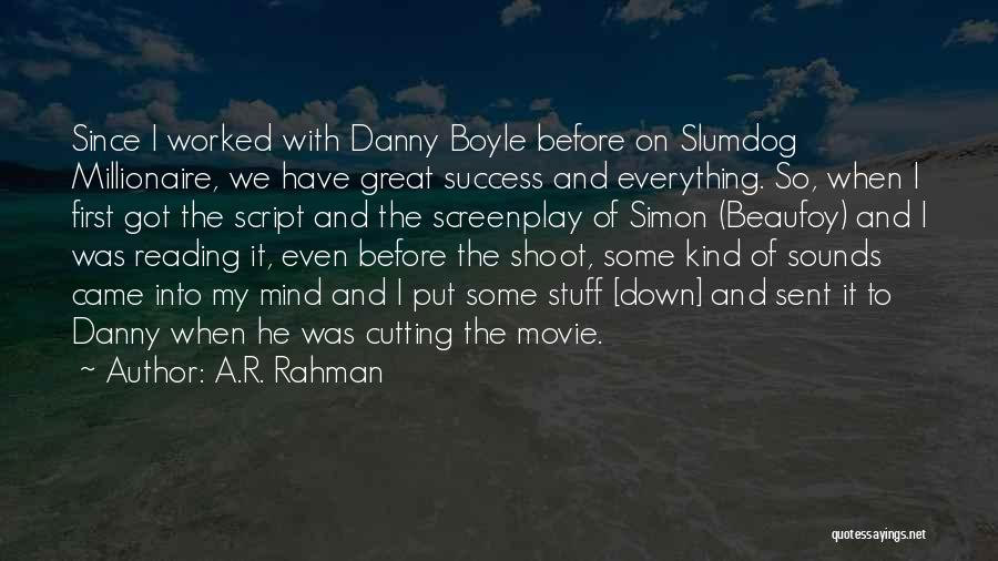 A.R. Rahman Quotes: Since I Worked With Danny Boyle Before On Slumdog Millionaire, We Have Great Success And Everything. So, When I First