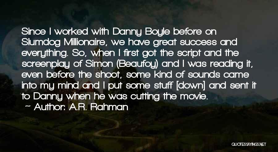 A.R. Rahman Quotes: Since I Worked With Danny Boyle Before On Slumdog Millionaire, We Have Great Success And Everything. So, When I First