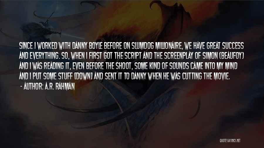 A.R. Rahman Quotes: Since I Worked With Danny Boyle Before On Slumdog Millionaire, We Have Great Success And Everything. So, When I First