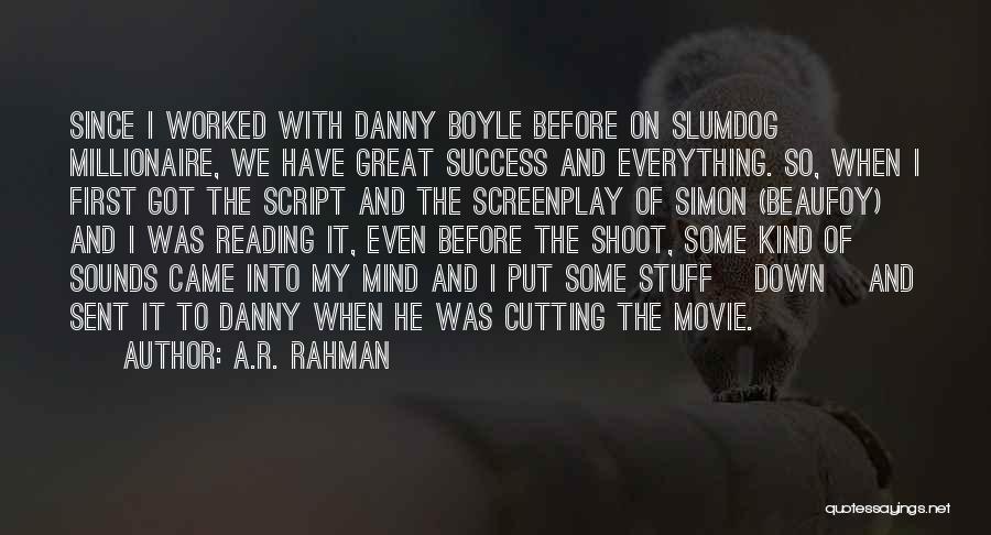 A.R. Rahman Quotes: Since I Worked With Danny Boyle Before On Slumdog Millionaire, We Have Great Success And Everything. So, When I First