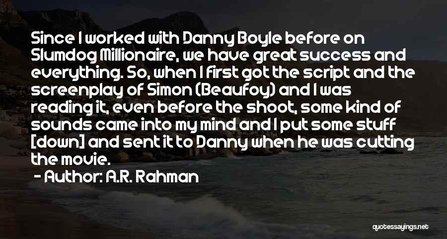 A.R. Rahman Quotes: Since I Worked With Danny Boyle Before On Slumdog Millionaire, We Have Great Success And Everything. So, When I First