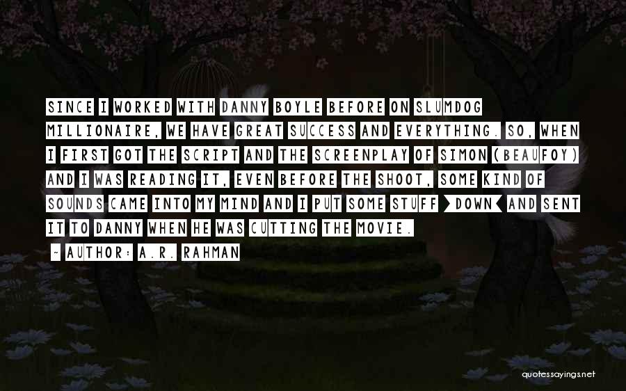 A.R. Rahman Quotes: Since I Worked With Danny Boyle Before On Slumdog Millionaire, We Have Great Success And Everything. So, When I First