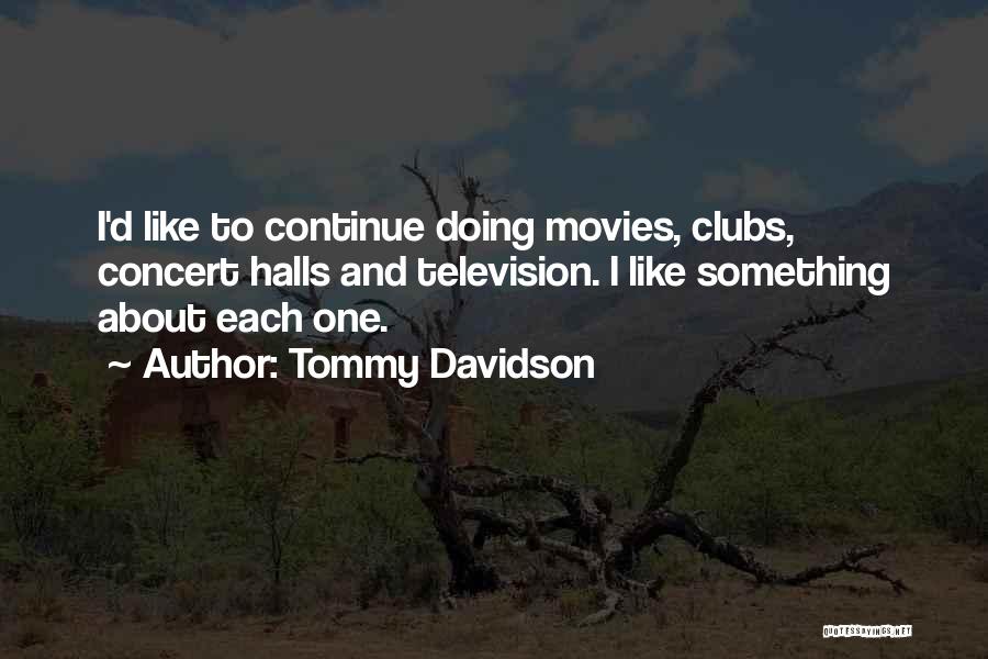 Tommy Davidson Quotes: I'd Like To Continue Doing Movies, Clubs, Concert Halls And Television. I Like Something About Each One.