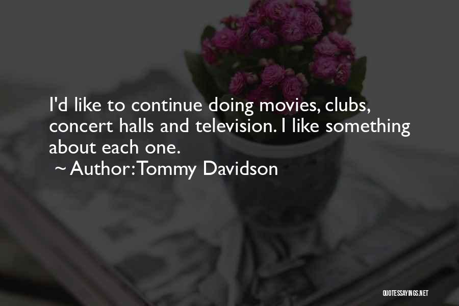 Tommy Davidson Quotes: I'd Like To Continue Doing Movies, Clubs, Concert Halls And Television. I Like Something About Each One.