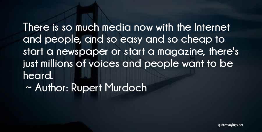 Rupert Murdoch Quotes: There Is So Much Media Now With The Internet And People, And So Easy And So Cheap To Start A