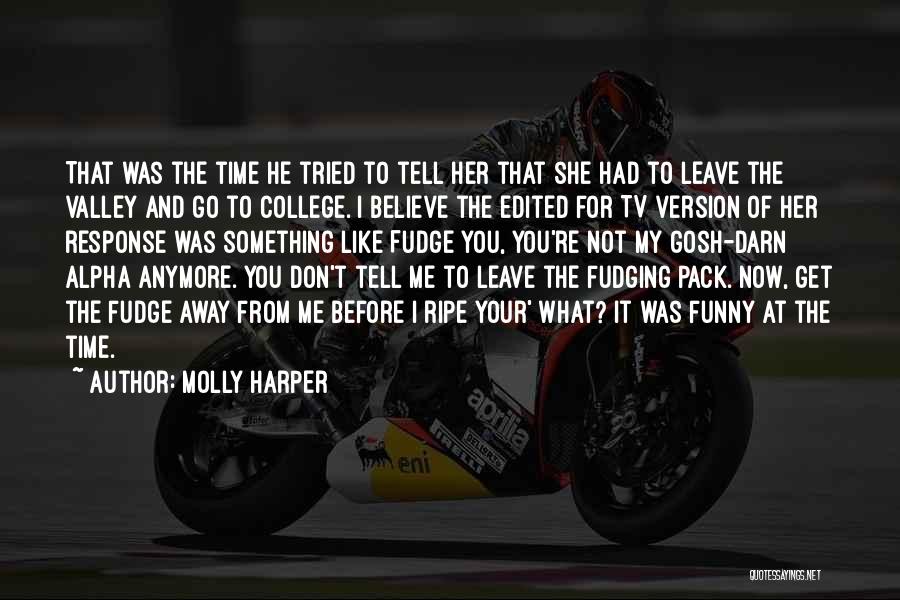 Molly Harper Quotes: That Was The Time He Tried To Tell Her That She Had To Leave The Valley And Go To College.