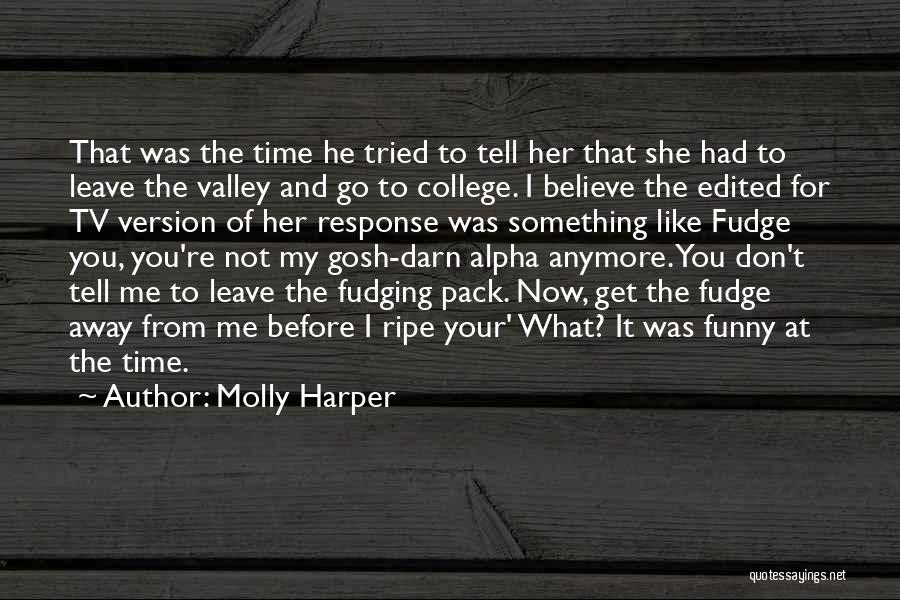Molly Harper Quotes: That Was The Time He Tried To Tell Her That She Had To Leave The Valley And Go To College.