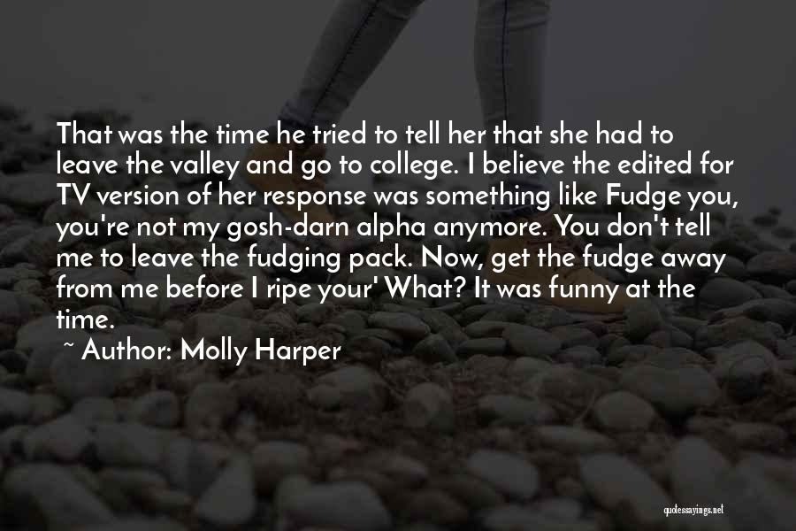 Molly Harper Quotes: That Was The Time He Tried To Tell Her That She Had To Leave The Valley And Go To College.